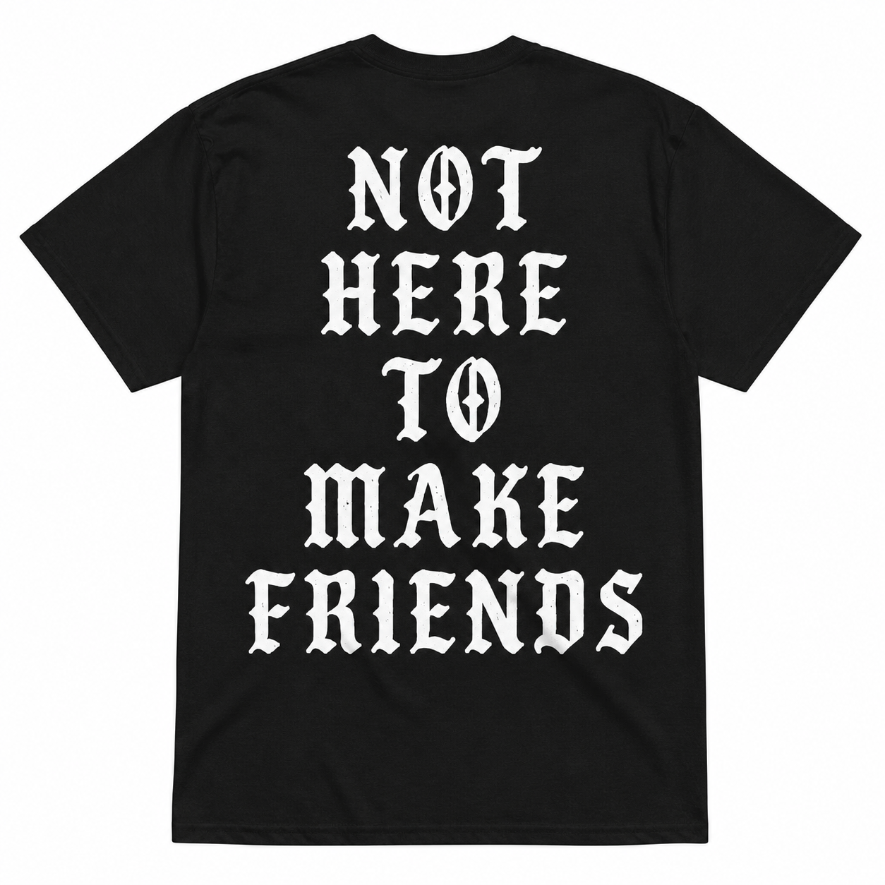 Not Here to Make Friends black T-shirt